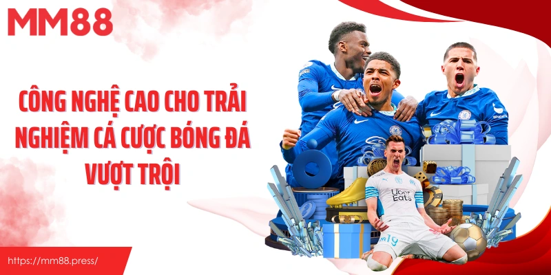 Công nghệ cao cho trải nghiệm cá cược bóng đá vượt trội